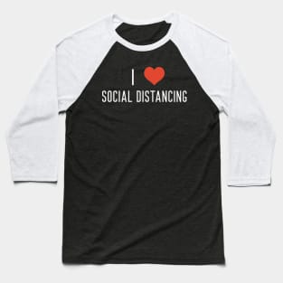 I Love Social Distancing Baseball T-Shirt